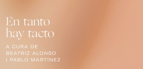 L’exposició ‘En tanto hay tacto’ aposta per la memòria del tacte